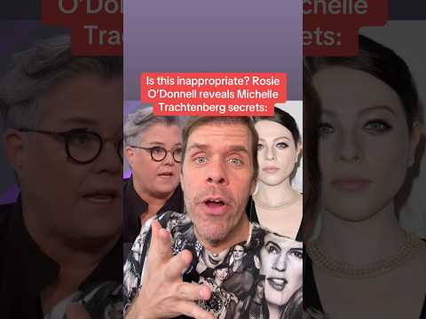Is This Inappropriate? Rosie O'Donnell Reveals Michelle Trachtenberg Secrets: